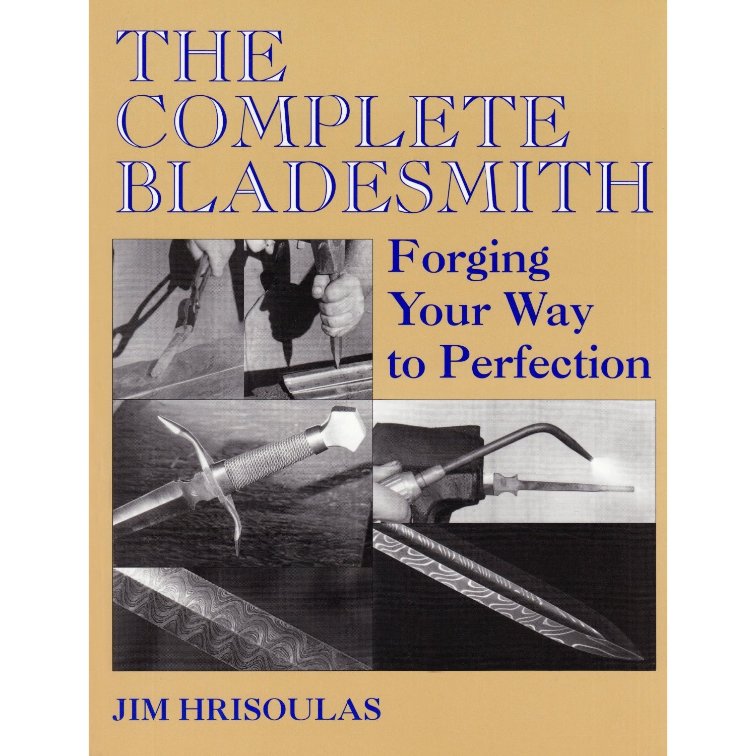 Jim Hrisoulas - The Complete Bladesmith - Forging Your Way to Perfektion